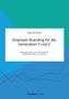 Jana Wilhelm: Employer Branding für die Generation Y und Z. Wie positionieren sich Unternehmen erfolgreich im War for Talents?, Buch