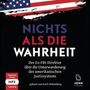 James Comey: Nichts als die Wahrheit: Der Ex-FBI-Direktor über die Unterwanderung des amerikanischen Justizsystems (Der Trump-Kritiker Nummer eins über Recht und Gerechtigkeit in Amerika), MP3-CD