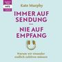 Kate Murphy: Immer auf Sendung ... nie auf Empfang: Warum wir einander endlich zuhören müssen, MP3-CD