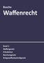 André Busche: Waffenrecht: Praxiswissen für Waffenbesitzer, Handel, Verwaltung und Justiz Band 1, Buch