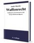 André Busche: Waffenrecht - Praxiswissen für Waffenbesitzer, Handel, Verwaltung und Justiz Band 1, Buch