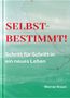 Werner Braun: Selbstbestimmt! Schritt für Schritt in ein neues Leben, Buch