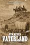 Text: "Natalie Bright, Manuela Schneider, Ein neues Vaterland, Buch 1, Deutsche Freiheit unter dem Himmel von Texas." Illustration: Planwagen und Reiter in einer Prärie., Buch