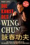 „Die Kunst des Wing Chun“ in großen Buchstaben, ein Mann in Kampfpose mit dunkler Kleidung im Vordergrund., Buch