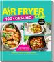 "Air Fryer 100 × gesund. Leichte Rezepte & Airfryer-Guide für alle Modelle. Jeden Tag einfach besser essen!" 

Oben: Logo; Mitte und unten: Fotos von Salat, Brötchen und Gemüse im Air Fryer., Buch
