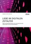 Fabiana Sophie Weller: Liebe im digitalen Zeitalter. Über die Ökonomisierung des zeitgenössischen Liebeslebens und der Partnerwahl, Buch