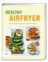 "HEALTHY AIRFRYER" und "Fitter und gesünder mit der Heißluftfritteuse" stehen über Fotos von gesunden Gerichten., Buch