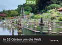 In 52 Gärten um die Welt - KUNTH Tischkalender 2026, Kalender