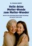 Michelle Haintz: Heile deine Mutter-Wunde zum Mutter-Wunder, Buch, Buch