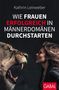 Kathrin Leinweber: Wie Frauen erfolgreich in Männerdomänen durchstarten, Buch