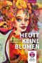 "Heute keine Blumen" von Sabine Lehmbeck. Lebendige Illustration eines Gesichts mit floralen Mustern, Verlagssignet unten., Buch