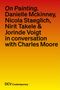 Charles Moore: On painting. Conversations with Danielle Mckinney, Nicola Staeglich, Nirit Takele & Jorinde Voigt with Charles Moore, Buch