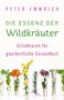 Peter Emmrich: Die Essenz der Wildkräuter, Buch