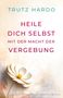 Trutz Hardo: Heile dich selbst mit der Macht der Vergebung, Buch