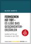 Oliver Schütte: Fernsehen ist tot - Es lebe das Geschichtenerzählen, Buch