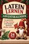 LATEIN LERNEN ADVENTSKALENDER. Ein spielerischer 24-Tage-Einstieg. Illustration: Weihnachtsmann mit Bleistift und Flagge., Buch