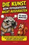 Titel: "Die Kunst, beim Fotografieren nicht auszurasten". Illustration von einem wütenden Waschbären mit Kamera und einem erschrockenen Eichhörnchen., Buch
