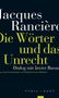 Jacques Rancière: Die Wörter und das Unrecht, Buch