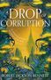 "A DROP OF CORRUPTION" und "ROBERT JACKSON BENNETT" sind prominent, mit Pflanzen umgeben, zwei Figuren stehen vor einem Turm., Buch