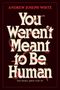 ANDREW JOSEPH WHITE. You Weren't Meant to Be Human. Dein Körper gehört nicht dir. Rote Schlangen schlängeln sich durch die Schrift.