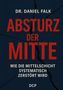 Text: "Dr. Daniel Falk, Absturz der Mitte, Wie die Mittelschicht systematisch zerstört wird, DCP." Hintergrund: Dunkle Risse., Buch