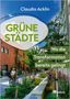 "Claudia Acklin. GRÜNE STÄDTE, Wo die Transformation bereits gelingt. Oekom." Eine grüne Stadtstraße mit Pflanzen.