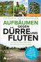 "Aufbäumen gegen Dürre und Fluten" zeigt Naturbilder, Baumpflanzung und ein begrüntes Gebäude. Aktualisierte Neuauflage.