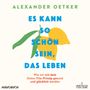 Alexander Oetker: Es kann so schön sein, das Leben, MP3