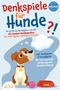 Animal World: DENKSPIELE FÜR HUNDE: Der große Hunderatgeber mit den 123 besten Hundespielen für mehr Agility, Intelligenz und Spaß - inkl. Denksport-Trainingsplan für eine optimale Förderung und Hundeerziehung, Buch