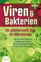 Pure Cure: VIREN & BAKTERIEN - Die geheimnisvolle Welt der Mikrobiologie: Alles was Sie über Mikroben und Krankheiten wissen müssen - Wie Sie Ihr Immunsystem stärken und sich ab sofort richtig schützen, Buch