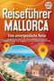 Travel World: REISEFÜHRER MALLORCA - Eine unvergessliche Reise: Erkunden Sie alle Traumorte und Sehenswürdigkeiten und erleben Sie Kulinarisches, Action, Spaß, Entspannung uvm. (inkl. interaktivem Kartenkonzept), Buch