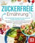 Kitchen King: Zuckerfreie Ernährung - 123 zuckerfreie Rezepte für eine gesunde Ernährung ohne Zucker: Voller Genuss trotz zuckerfreiem leben! Inkl. Gesunde Süßigkeiten, 4 Wochen Ernährungsplan und Nährwertangaben, Buch