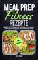 Grit Heide: Meal Prep Fitness Rezepte, Buch