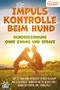 My Pets: Impulskontrolle beim Hund - Hundeerziehung ohne Zwang und Strafe: Wie Sie Ihren Hund artgerecht zu mehr Gehorsam und Gelassenheit trainieren und das Aggressionsverhalten stoppen (inkl. Hundespiele), Buch