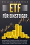 William Lakefield: ETF FÜR EINSTEIGER - Vermögensaufbau & passives Einkommen durch Dividenden: Wie Sie in Indexfonds intelligent investieren und finanzielle Freiheit erlangen. Erfolgreich Geld verdienen an der Börse, Buch