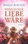 Marisa Winther: Wenn es nur Liebe wäre, Buch