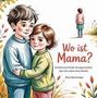„Wo ist Mama?“ Einfühlsame Kinder-Kurzgeschichten über das Leben ohne Mutter. Zwei Kinder umarmen sich in einer Illustration., Buch