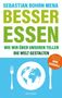 Sebastian Bohrn Mena: Besser essen. Wie wir über unseren Teller die Welt gestalten. Den Kreislauf der Zerstörung stoppen: Bewusster Konsum für mehr Umweltschutz. Vom Initiator des Volksbegehren Tierschutz., Buch