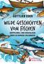 Gottlieb Eder: Wilde Geschichten vom Fischen - Doppeldrill und Bogenjagd: über 30 kuriose Erlebnisse, Buch