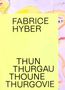 Text: "FABRICE HYBER THUN THURGAU THOUNE THURGOVIE." Gelber Hintergrund, farbige Zeichnung im Hintergrund., Buch