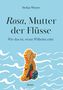 Stefan Wieser: Rosa, Mutter der Flüsse, Buch
