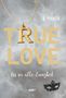 "TRUE LOVE" in goldenen Buchstaben mit einer goldenen Kette. Darunter "Bis in alle Ewigkeit". Eine schwarze Maske ziert den Rand., Buch