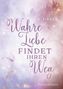 "Wahre Liebe findet ihren Weg", B. Pirker. Hintergrund in sanften Rosa- und Lilatönen mit funkelnden Akzenten., Buch
