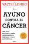 Valter Longo: El Ayuno Contra El Cáncer. Una Guía Revolucionaria Para Prevenir, Tratar Y Curar Los Tumores / Fasting Against Cancer, Buch