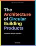 Text: "The Architecture of Circular Building Products: A Systemic Design Approach". Bunt auf schwarzem Hintergrund., Buch
