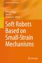 „Soft Robots Based on Small-Strain Mechanisms“, orange Hintergrund, weiße Schrift, Autoren: Zheng Wang, Juan Yi, Sicong Liu., Buch