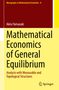 Titel: Mathematical Economics of General Equilibrium; Autor: Akira Yamazaki; Verlag: Springer; Serie: Monographs in Mathematical Economics 8., Buch
