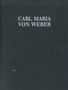 Carl Maria von Weber (1786-1826): Klavierauszüge von Einlage- und Konzertarien sowie Ouvertüren, Noten