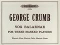 George Crumb (1929-2022): Vox Balaenae für 3 maskierte Spieler - für E-Flöte, E-Violoncello und E-Klavier (1971), Noten
