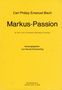 Carl Philipp Emanuel Bach (1714-1788): Markus-Passion für Soli, Chor, Orchester und Basso continuo, Noten